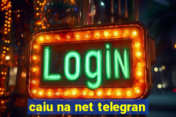 caiu na net telegran